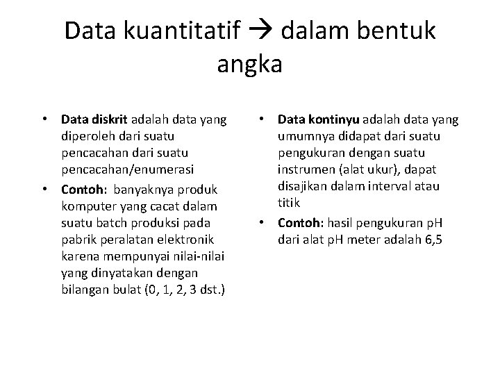 Data kuantitatif dalam bentuk angka • Data diskrit adalah data yang diperoleh dari suatu