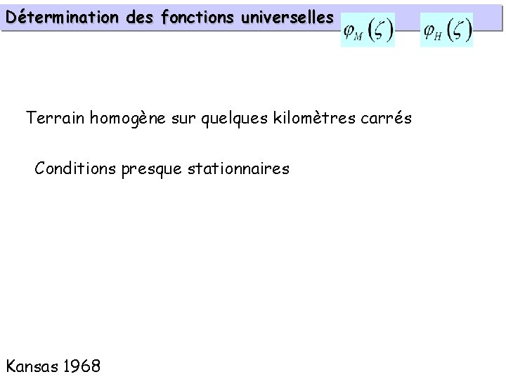 Détermination des fonctions universelles Terrain homogène sur quelques kilomètres carrés Conditions presque stationnaires Kansas