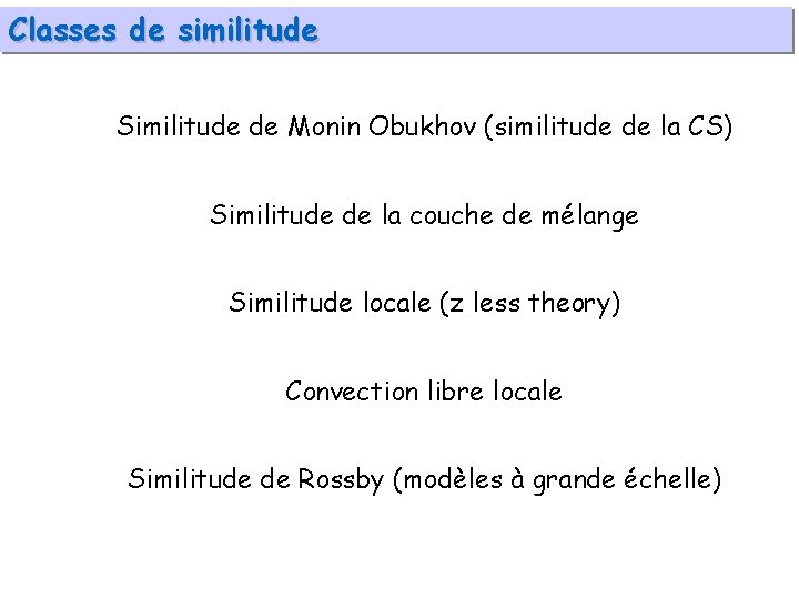 Classes de similitude Similitude de Monin Obukhov (similitude de la CS) Similitude de la