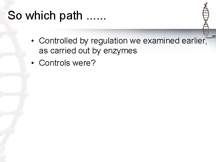 So which path. . . • Controlled by regulation we examined earlier, as carried