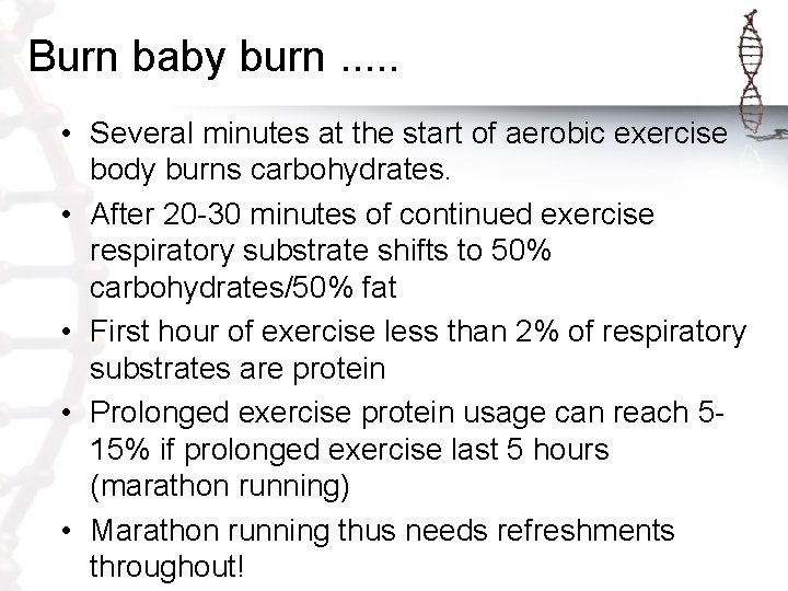 Burn baby burn. . . • Several minutes at the start of aerobic exercise