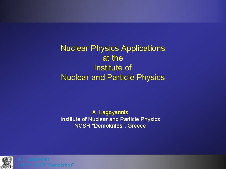 Nuclear Physics Applications at the Institute of Nuclear and Particle Physics A. Lagoyannis Institute