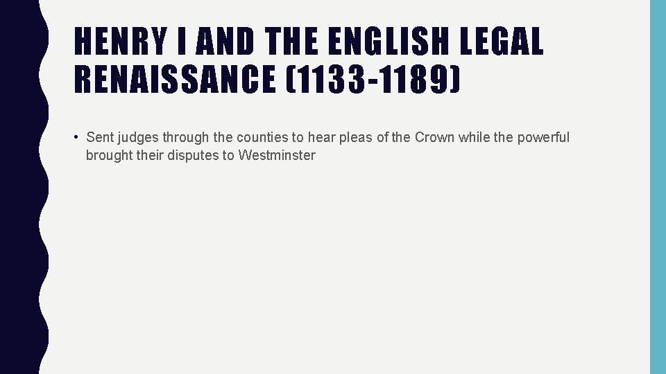 HENRY I AND THE ENGLISH LEGAL RENAISSANCE (1133 -1189) • Sent judges through the