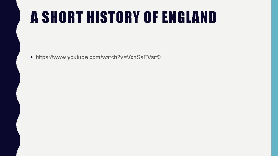 A SHORT HISTORY OF ENGLAND • https: //www. youtube. com/watch? v=Vcn. Ss. EVsrf 0