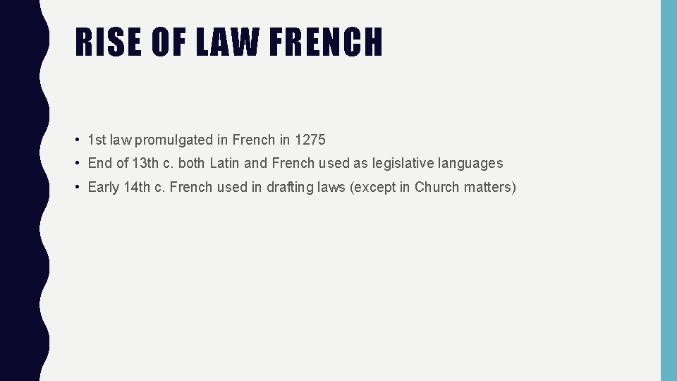 RISE OF LAW FRENCH • 1 st law promulgated in French in 1275 •