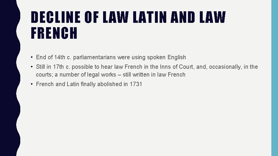 DECLINE OF LAW LATIN AND LAW FRENCH • End of 14 th c. parliamentarians