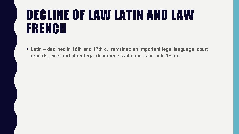 DECLINE OF LAW LATIN AND LAW FRENCH • Latin – declined in 16 th