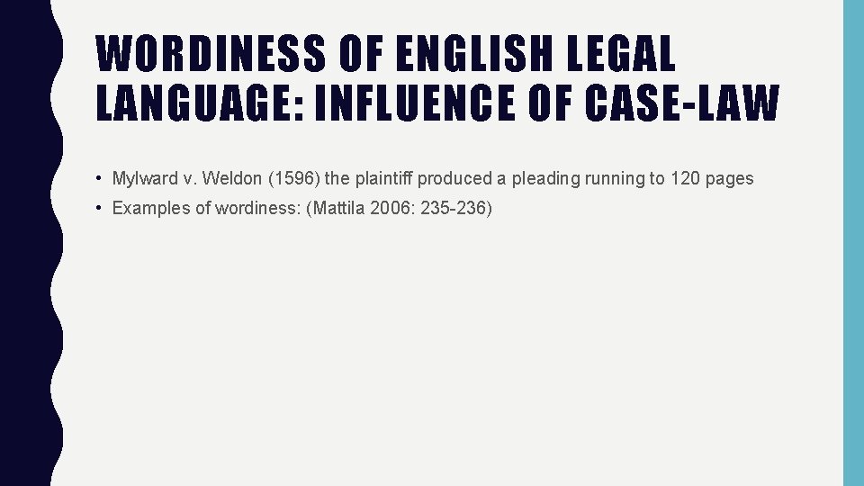 WORDINESS OF ENGLISH LEGAL LANGUAGE: INFLUENCE OF CASE-LAW • Mylward v. Weldon (1596) the