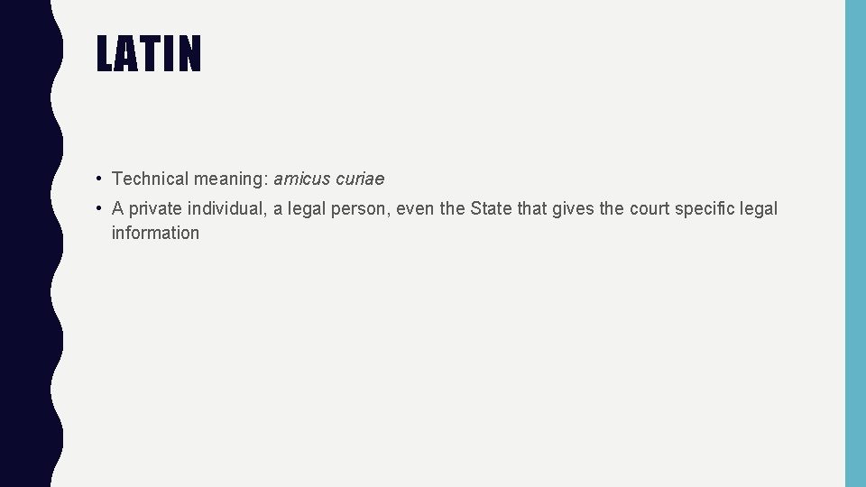 LATIN • Technical meaning: amicus curiae • A private individual, a legal person, even