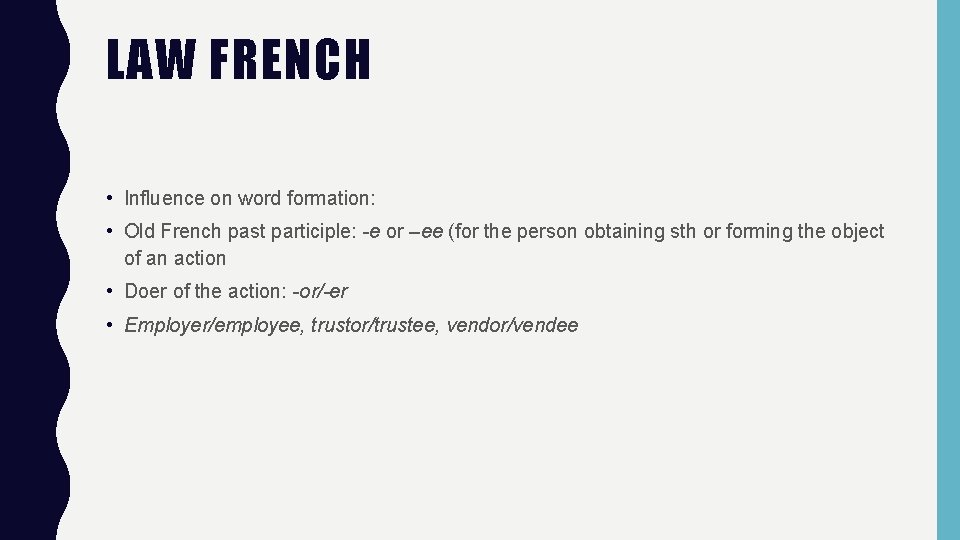 LAW FRENCH • Influence on word formation: • Old French past participle: -e or