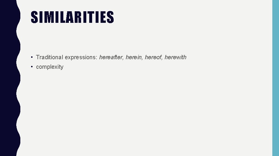 SIMILARITIES • Traditional expressions: hereafter, herein, hereof, herewith • complexity 