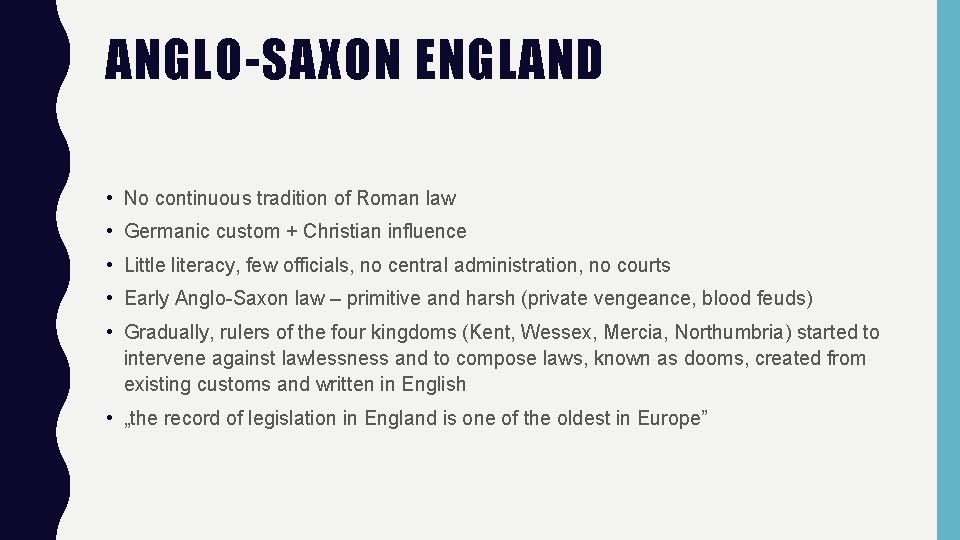ANGLO-SAXON ENGLAND • No continuous tradition of Roman law • Germanic custom + Christian