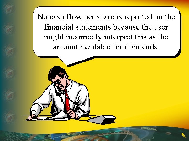No cash flow per share is reported in the financial statements because the user
