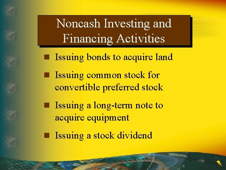 Noncash Investing and Financing Activities n Issuing bonds to acquire land n Issuing common
