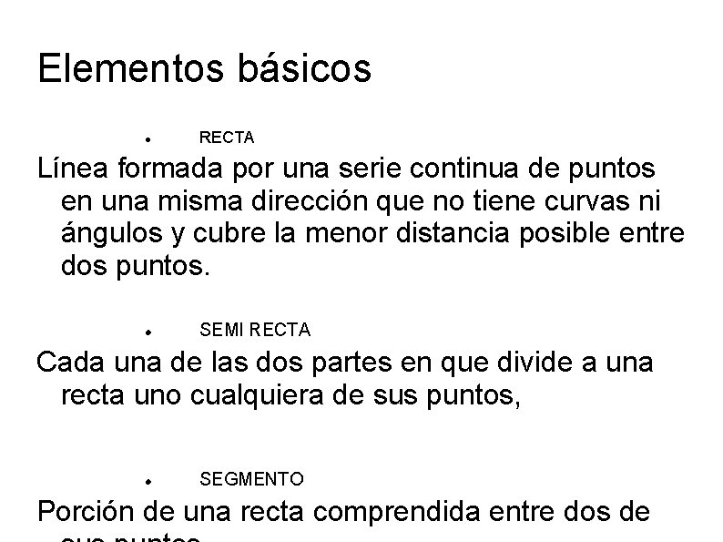 Elementos básicos RECTA Línea formada por una serie continua de puntos en una misma