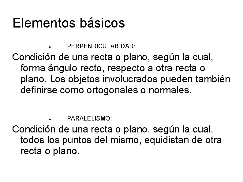 Elementos básicos PERPENDICULARIDAD: Condición de una recta o plano, según la cual, forma ángulo