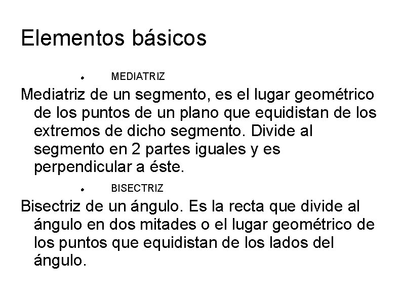 Elementos básicos MEDIATRIZ Mediatriz de un segmento, es el lugar geométrico de los puntos