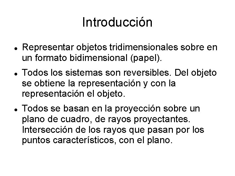 Introducción Representar objetos tridimensionales sobre en un formato bidimensional (papel). Todos los sistemas son