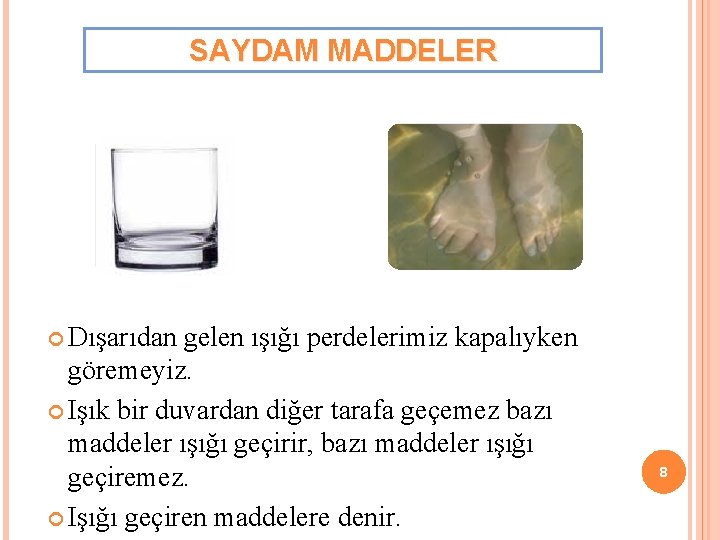 SAYDAM MADDELER Dışarıdan gelen ışığı perdelerimiz kapalıyken göremeyiz. Işık bir duvardan diğer tarafa geçemez