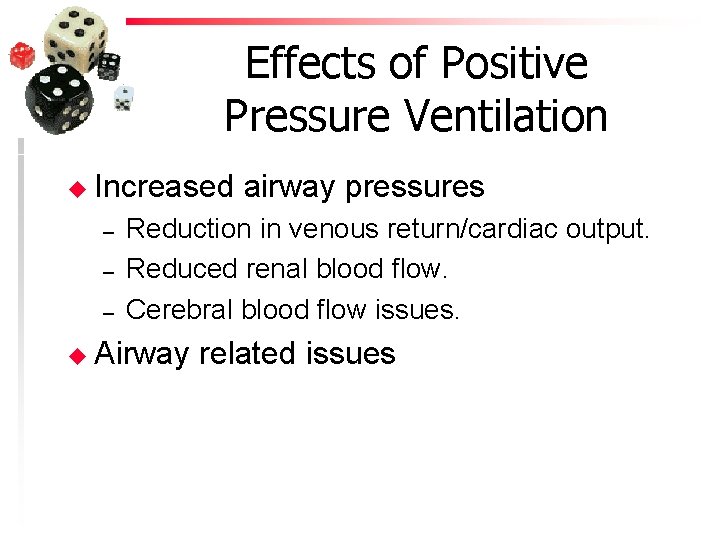 Effects of Positive Pressure Ventilation u Increased – – – airway pressures Reduction in