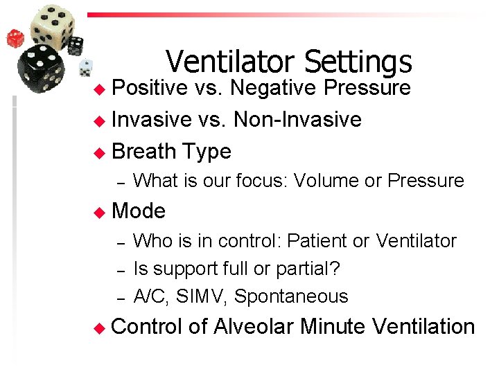 Ventilator Settings u Positive vs. Negative Pressure u Invasive vs. Non-Invasive u Breath Type