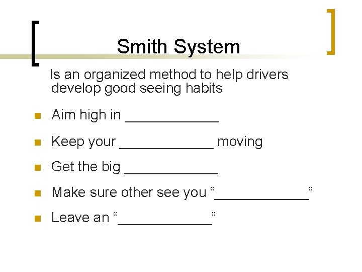 Smith System Is an organized method to help drivers develop good seeing habits n