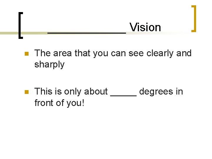 ______ Vision n The area that you can see clearly and sharply n This