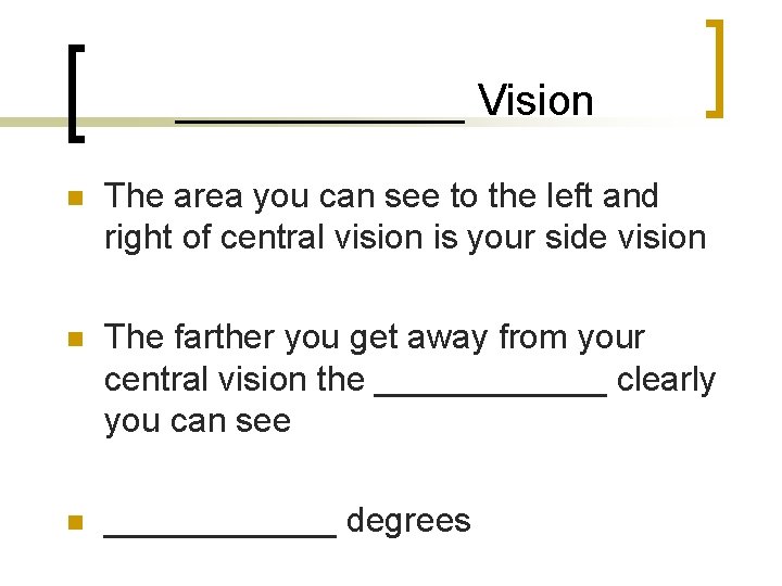 ______ Vision n The area you can see to the left and right of