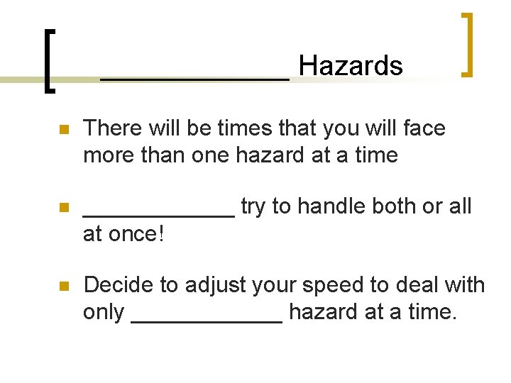 ______ Hazards n There will be times that you will face more than one
