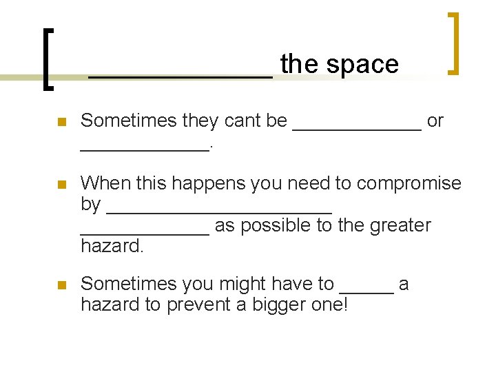 ______ the space n Sometimes they cant be ______ or ______. n When this