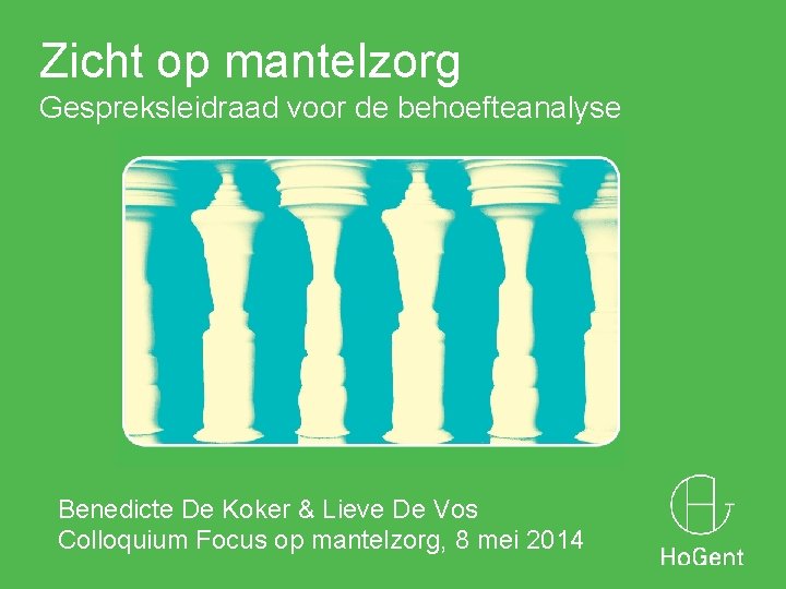 Zicht op mantelzorg Gespreksleidraad voor de behoefteanalyse Benedicte De Koker & Lieve De Vos