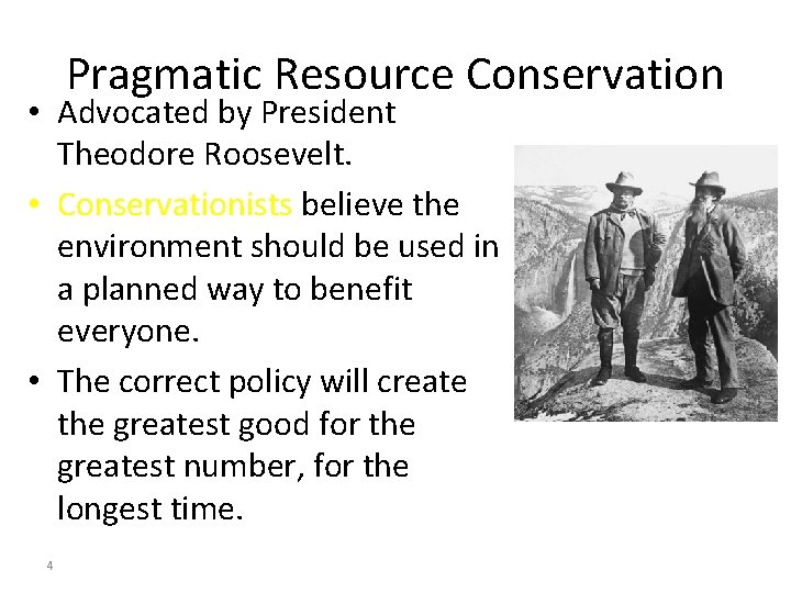 Pragmatic Resource Conservation • Advocated by President Theodore Roosevelt. • Conservationists believe the environment