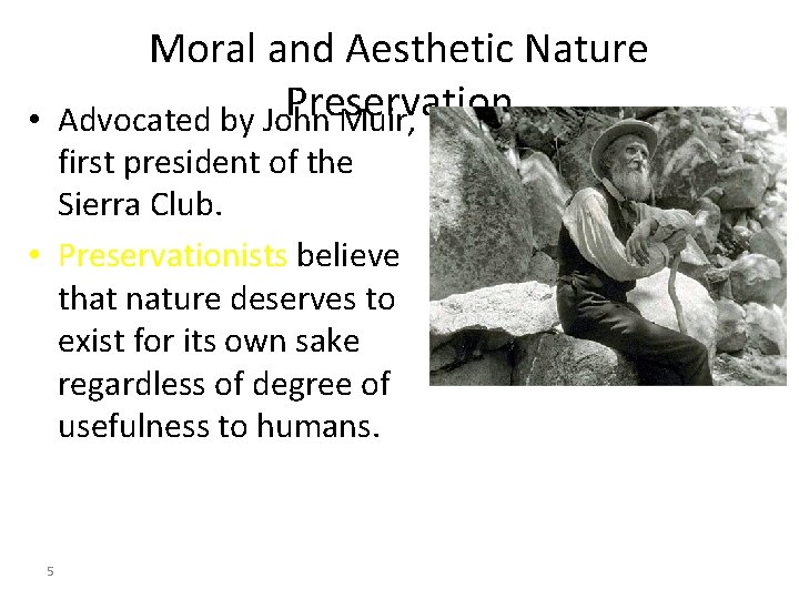 Moral and Aesthetic Nature Preservation • Advocated by John Muir, first president of the