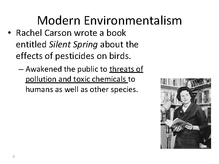 Modern Environmentalism • Rachel Carson wrote a book entitled Silent Spring about the effects