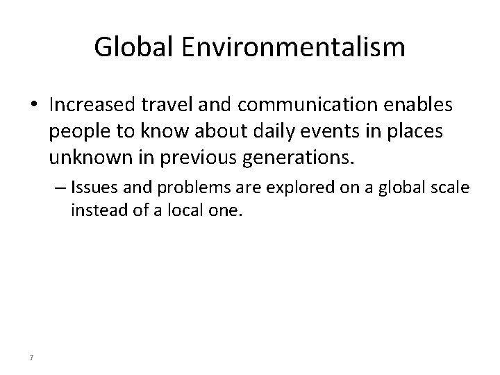 Global Environmentalism • Increased travel and communication enables people to know about daily events