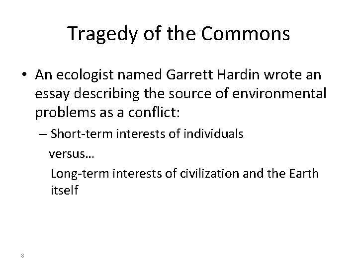 Tragedy of the Commons • An ecologist named Garrett Hardin wrote an essay describing