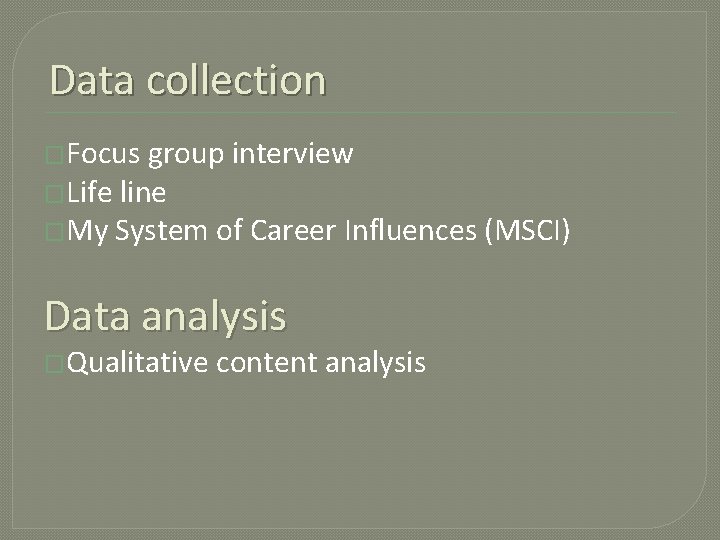 Data collection �Focus group interview �Life line �My System of Career Influences (MSCI) Data
