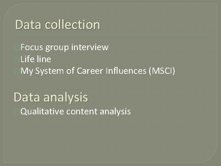 Data collection �Focus group interview �Life line �My System of Career Influences (MSCI) Data