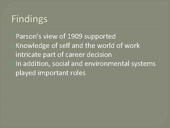 Findings �Parson’s view of 1909 supported �Knowledge of self and the world of work