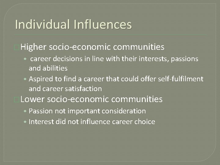 Individual Influences �Higher socio-economic communities • career decisions in line with their interests, passions