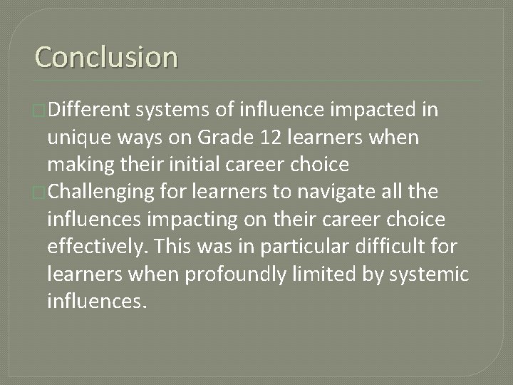 Conclusion �Different systems of influence impacted in unique ways on Grade 12 learners when