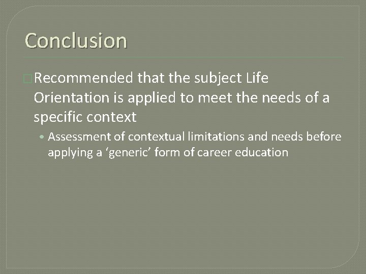 Conclusion �Recommended that the subject Life Orientation is applied to meet the needs of