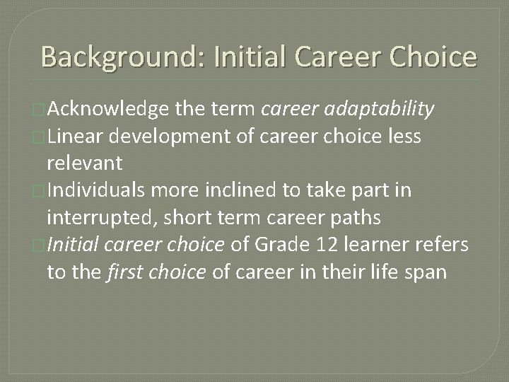 Background: Initial Career Choice �Acknowledge the term career adaptability �Linear development of career choice