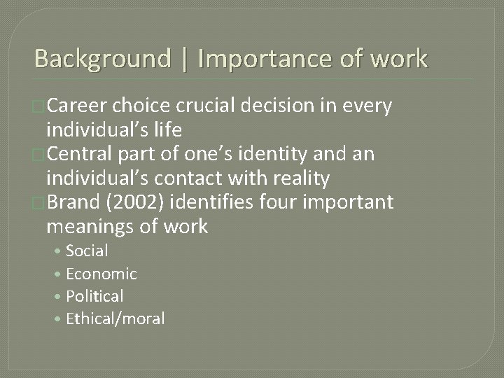 Background | Importance of work �Career choice crucial decision in every individual’s life �Central