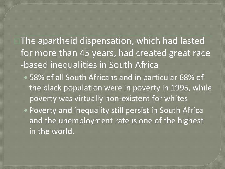 �The apartheid dispensation, which had lasted for more than 45 years, had created great
