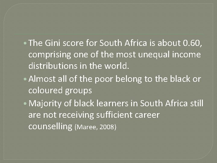  • The Gini score for South Africa is about 0. 60, comprising one