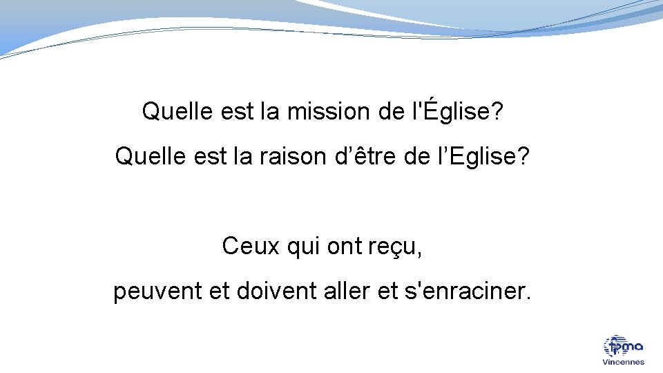 Quelle est la mission de l'Église? Quelle est la raison d’être de l’Eglise? Ceux