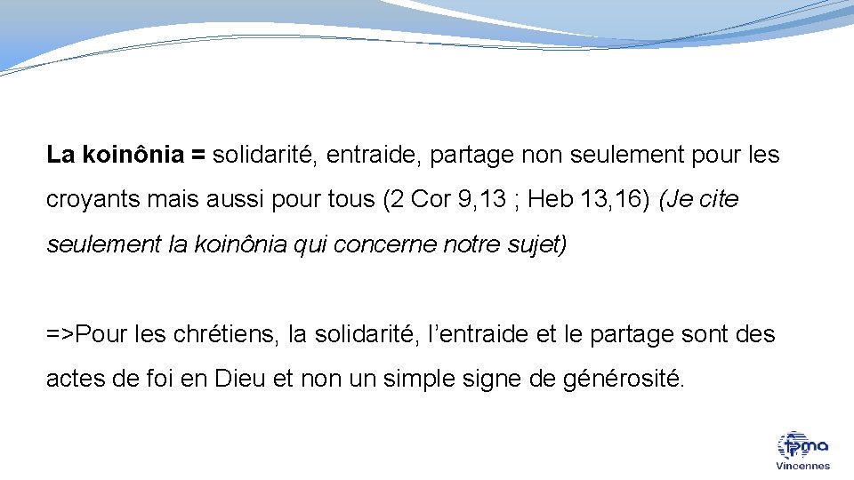 La koinônia = solidarité, entraide, partage non seulement pour les croyants mais aussi pour