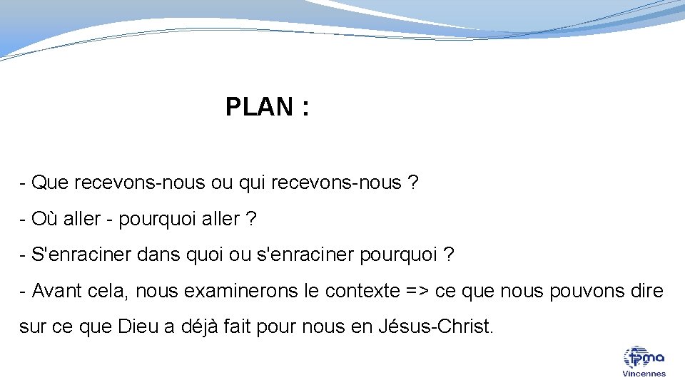 PLAN : - Que recevons-nous ou qui recevons-nous ? - Où aller - pourquoi