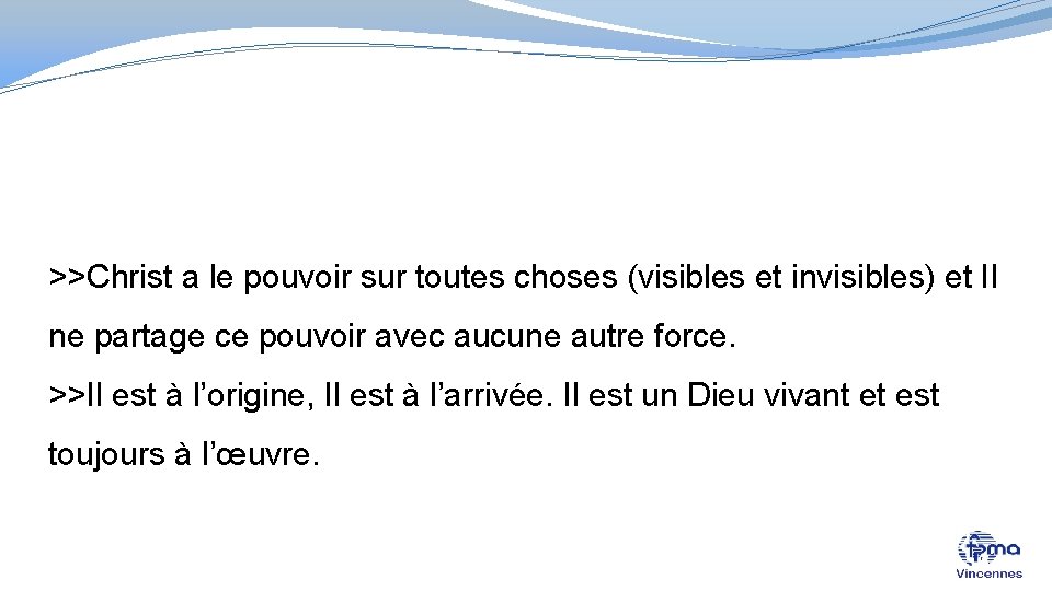 >>Christ a le pouvoir sur toutes choses (visibles et invisibles) et Il ne partage